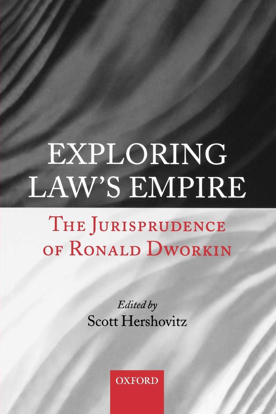 Exploring Law's Empire: The Jurisprudence of Ronald Dworkin