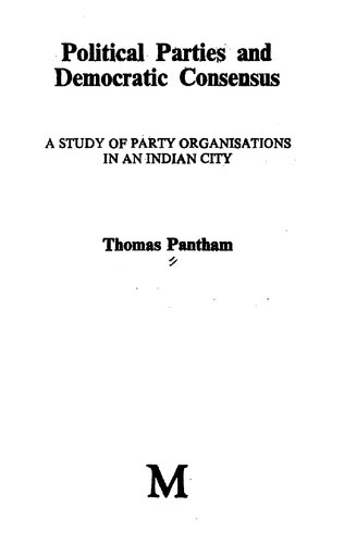 Political parties and democratic consensus : a study of party organisations in an Indian city