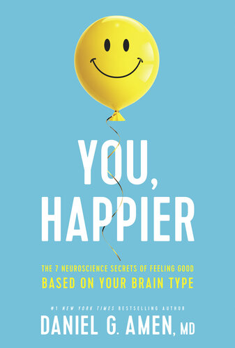 You, Happier: The 7 Neuroscience Secrets of Feeling Good Based on Your Brain Type