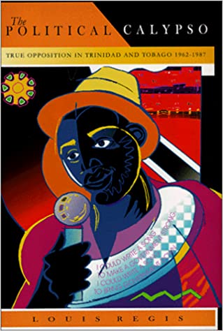 The Political Calypso: True Opposition in Trinidad and Tobago 1962-1987