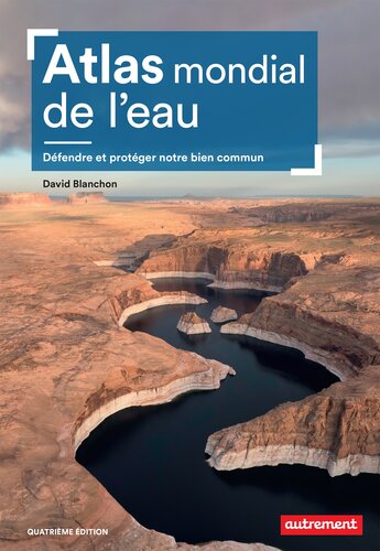 Atlas mondial de l’eau: Défendre et protéger notre bien commun