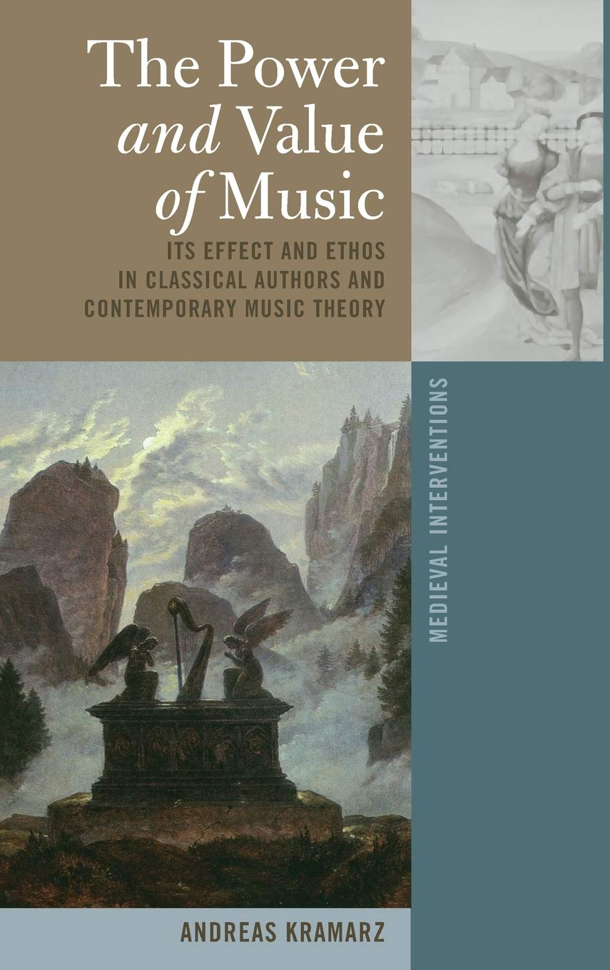 The Power and Value of Music: Its Effect and Ethos in Classical Authors and Contemporary Music Theory