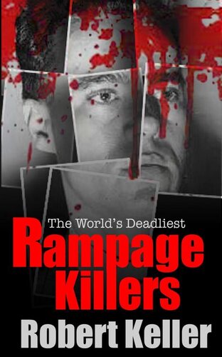 True Crime: Rampage Killers: The World’s Worst Mass Murderers And Spree Killers