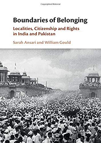 Boundaries of Belonging: Localities, Citizenship and Rights in India and Pakistan