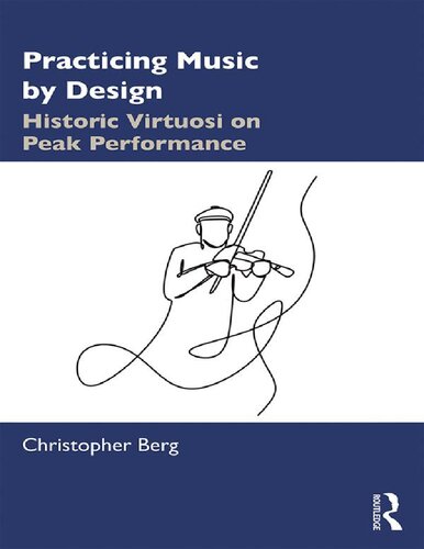 Practicing Music by Design: Historic Virtuosi on Peak Performance