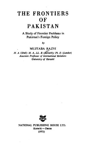 The frontiers of Pakistan; a study of frontier problems in Pakistan's foreign policy.