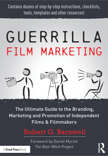 Guerrilla Film Marketing: The Ultimate Guide to the Branding, Marketing and Promotion of Independent Films & Filmmakers