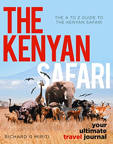 The A to Z Guide to the Kenyan Safari: The Kenyan Safari: Your Ultimate Travel Journal