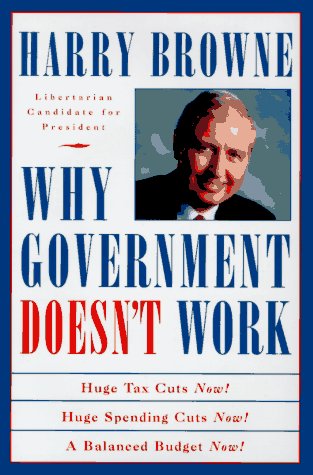 Why Government Doesn't Work: How Reducing Government Will Bring Us Safer Cities, Better Schools, Lower Taxes, More Freedom and Prosperity for All