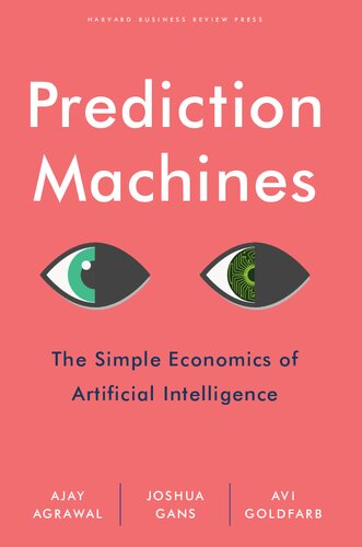 Prediction Machines: The Simple Economics Of Artificial Intelligence