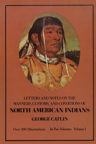 Manners, Customs, and Conditions of the North American Indians, Volume I: 1 (Native American)