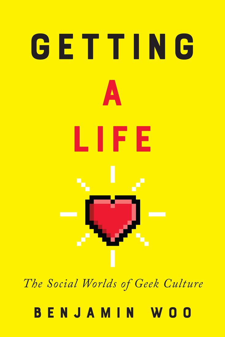 Getting a Life: The Social Worlds of Geek Culture