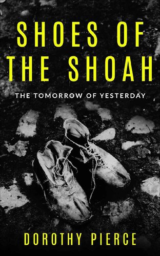 Shoes of the Shoah: The Tomorrow of Yesterday (Holocaust Survivor True Stories WWII Book 5)