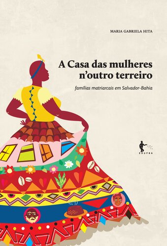 A casa das mulheres n’outro terreiro: famílias matriarcais em Salvador