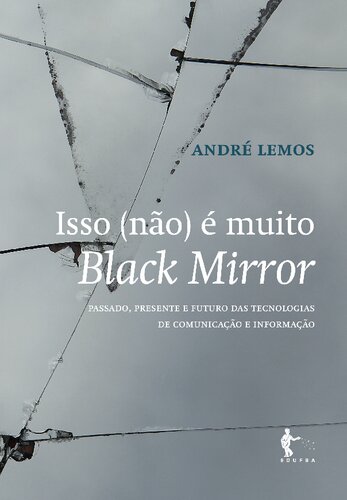 Isso (não) é muito Black Mirror: passado, presente e futuro das tecnologias de informação e comunicação