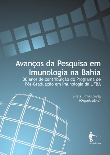 Avanços da Pesquisa em Imunologia na Bahia 30 Anos de contribuição do Programa de Pós-Graduação em Imunologia da UFBA