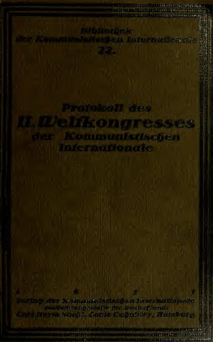 Der zweite Kongress der Kommunist. Internationale: Protokoll der Verhandlungen vom 19. Juli in Petrograd und vom 23. Juli bis 7. August 1920 in Moskau