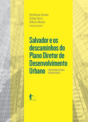 Salvador e os Descaminhos do Plano Diretor de Desenvolvimento Urbano – Construindo novas possibilidades