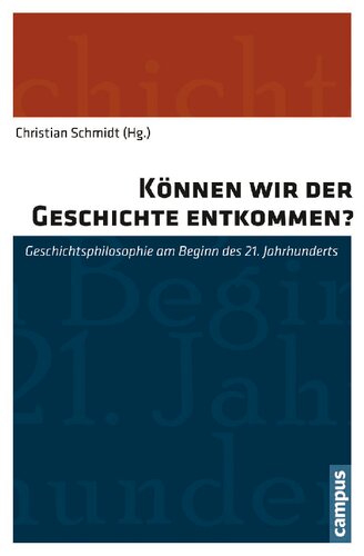 Können wir der Geschichte entkommen? Geschichtsphilosophie am Beginn des 21. Jahrhunderts