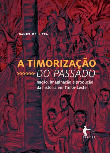 A timorização do passado: nação, imaginação e produção da história em Timor-Leste