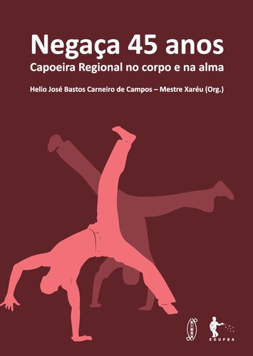 Negaça 45 anos : Capoeira Regional no corpo e na alma