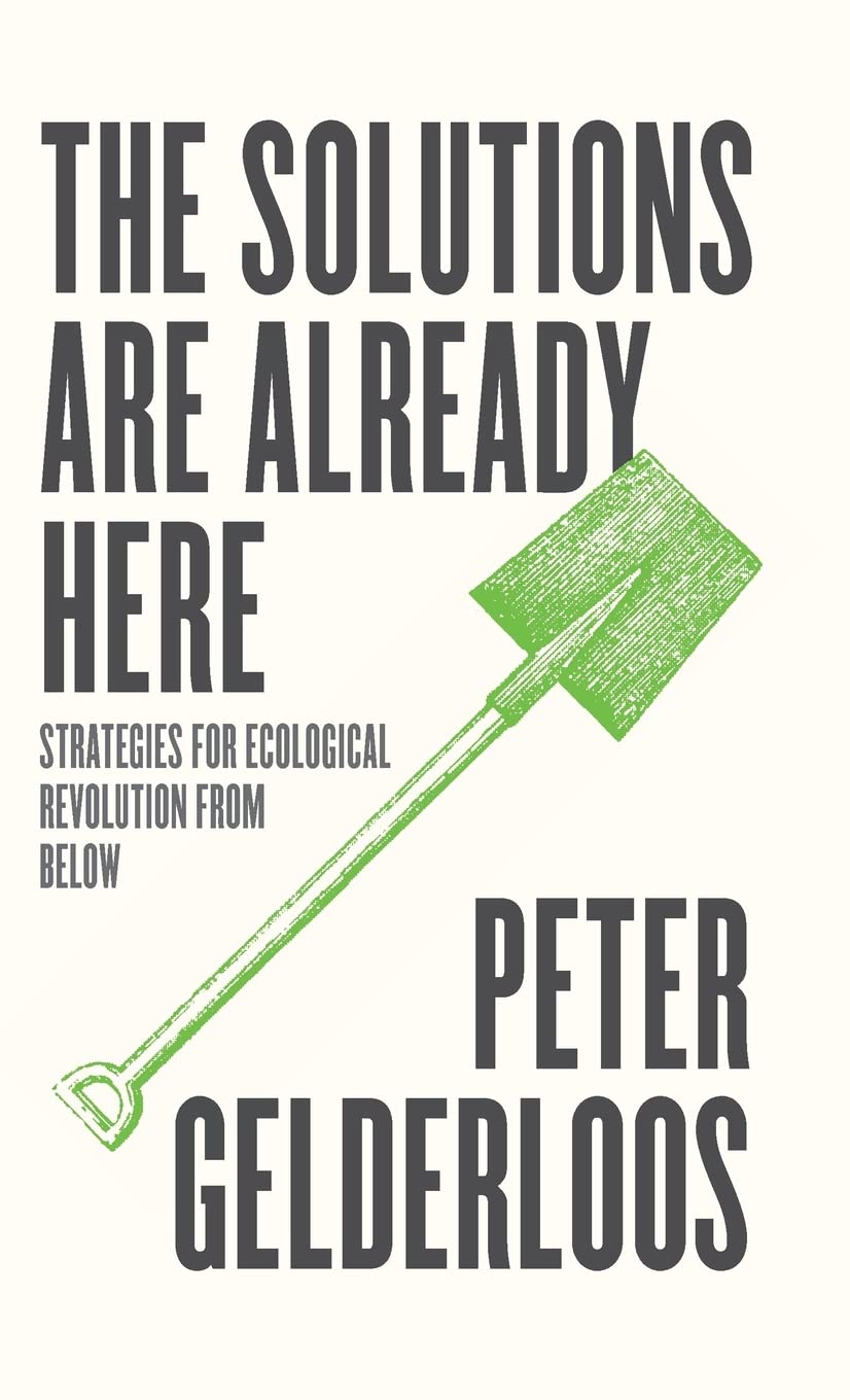 The Solutions are Already Here: Strategies of Ecological Revolution from Below