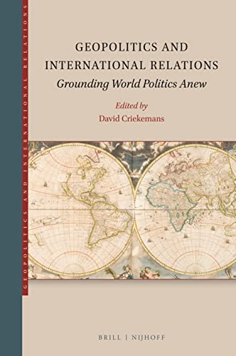 Geopolitics and International Relations Grounding World Politics Anew (Geopolitics and International Relations, 1)