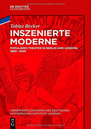 Inszenierte Moderne: Populäres Theater in Berlin Und London 1880-1930 (Veröffentlichungen Des Deutschen Historischen Instituts London / Publications ... Historical Institute London) (German Edition)