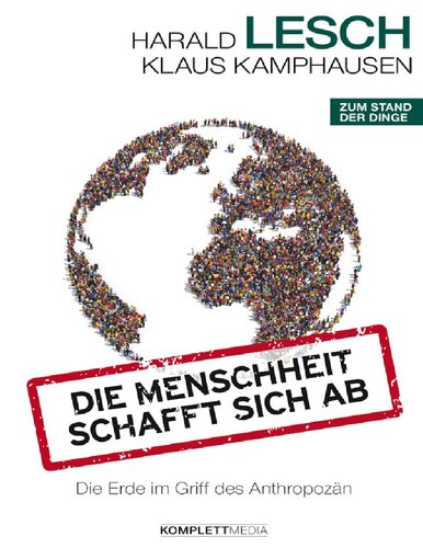 Die Menschheit schafft sich ab die Erde im Griff des Anthropozän