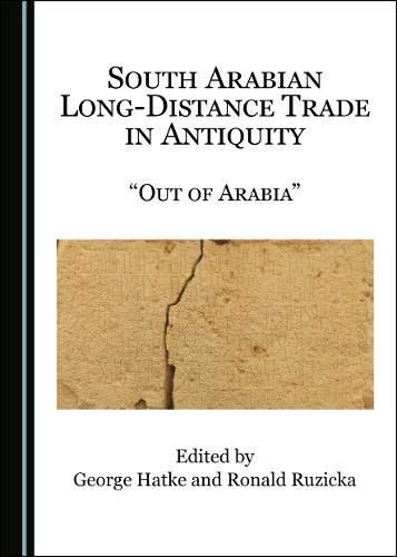 South Arabian Long-Distance Trade in Antiquity: “Out of Arabia”