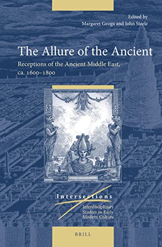 The Allure of the Ancient: Receptions of the Ancient Middle East, Ca. 1600-1800