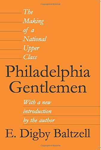 Philadelphia Gentlemen: The Making of a National Upper Class