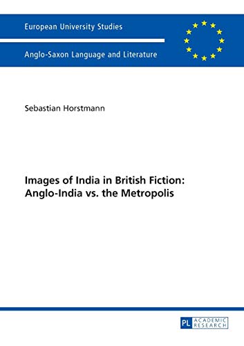 Images of India in British Fiction: Anglo-India vs. the Metropolis