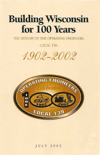 Building Wisconsin For 100 Years: The History Of The Operating Engineers Local 139, 1902-2002