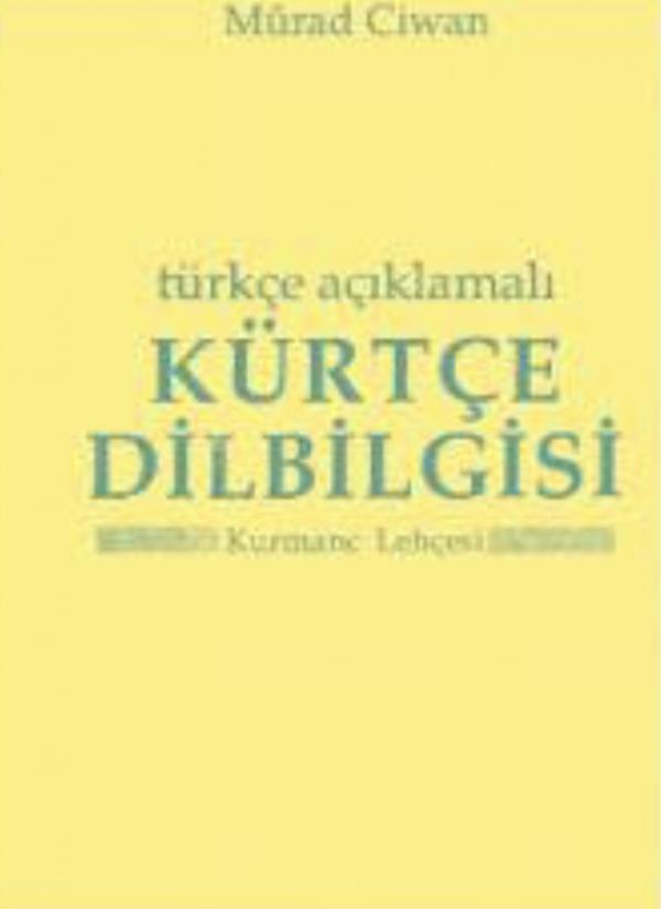 Türkçe Açıklamalı Kürtçe Dilbilgisi (Kurmanc Lehcesi)