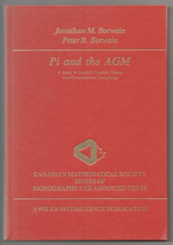 Pi and the AGM: A Study in Analytic Number Theory and Computational Complexity (Wiley-Interscience and Canadian Mathematics Series of Monographs and Texts)