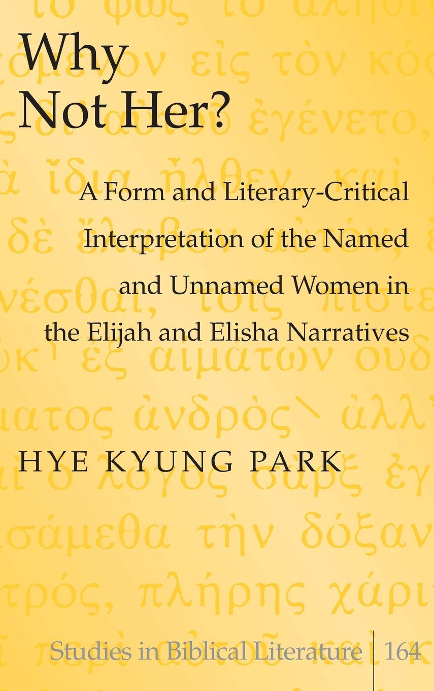 Why Not Her?: A Form and Literary-Critical Interpretation of the Named and Unnamed Women in the Elijah and Elisha Narratives