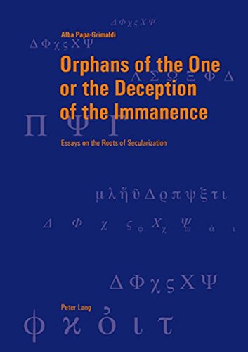 Orphans of the One or the Deception of the Immanence: Essays on the Roots of Secularization