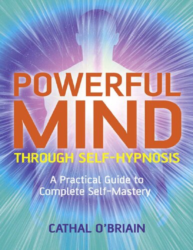 Powerful Mind Through Self-Hypnosis_ A Practical Guide