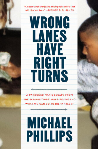 Wrong Lanes Have Right Turns : A Pardoned Man's Escape from the School-to-Prison Pipeline and What We Can Do to Dismantle It