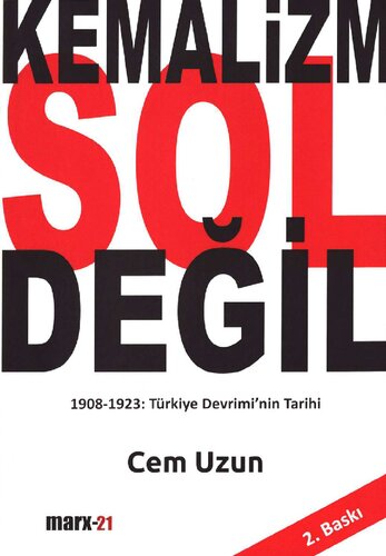 Kemalizm Sol Değil: 1908-1923 Türkiye Devrimi'nin Tarihi