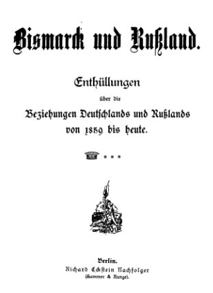 Bismarck und Russland. Enthüllungen über die Beziehungen Deutschlands und Russlands von 1859 bis Heute