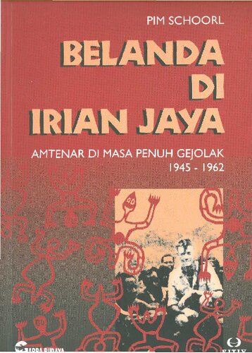 Belanda di Irian Jaya : amtenar di masa penuh gejolak 1945-1962