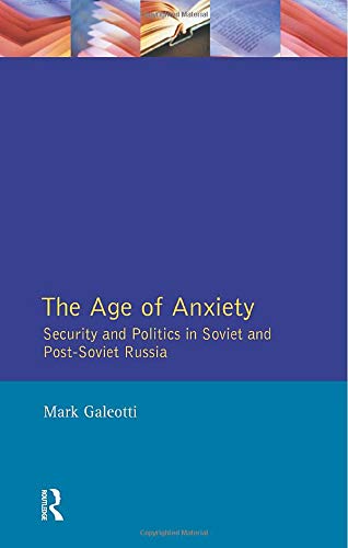 The Age of Anxiety: Security and Politics in Soviet and Post-Soviet Russia