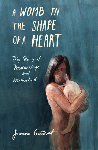 A Womb in the Shape of a Heart: My Story of Miscarriage and Motherhood