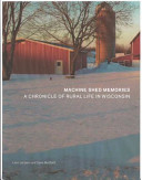 Machine Shed Memories: A Chronicle of Rural Life in Wisconsin