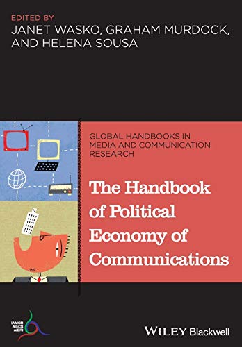 The Handbook of Political Economy of Communications (Global Handbooks in Media and Communication Research)