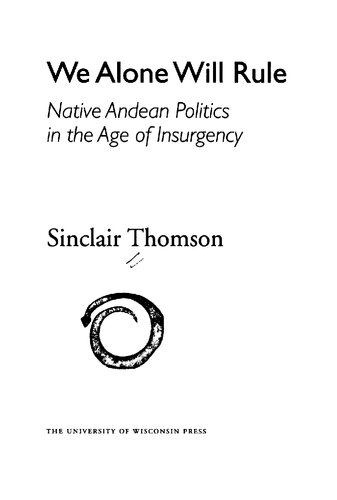 We alone will rule : native Andean politics in the age of insurgency