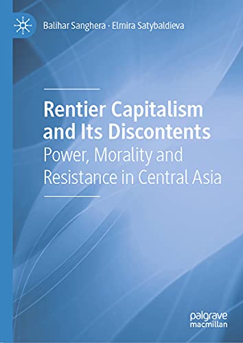 Rentier Capitalism and Its Discontents: Power, Morality and Resistance in Central Asia