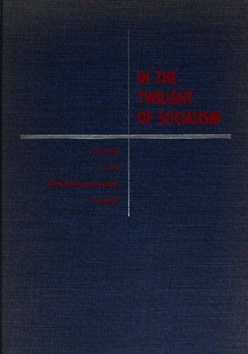 In the twilight of socialism; a history of the revolutionary socialists of Austria.